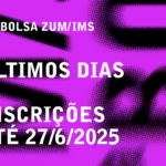Bolsa ZUM/IMS 2025 – Últimos dias!